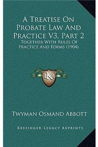 Treatise On Probate Law And Practice V3, Part 2