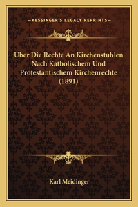 Uber Die Rechte An Kirchenstuhlen Nach Katholischem Und Protestantischem Kirchenrechte (1891)