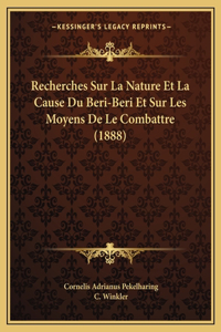 Recherches Sur La Nature Et La Cause Du Beri-Beri Et Sur Les Moyens De Le Combattre (1888)