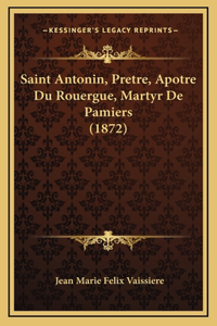 Saint Antonin, Pretre, Apotre Du Rouergue, Martyr De Pamiers (1872)