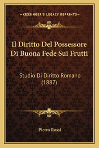 Il Diritto del Possessore Di Buona Fede Sui Frutti: Studio Di Diritto Romano (1887)