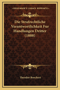 Die Strafrechtliche Verantwortlichkeit Fur Handlungen Dritter (1888)