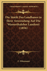 Die Statik Des Landbaues in Ihrer Anwendung Auf Die Wasserthaleber Landerei (1856)