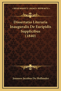 Dissertatio Literaria Inauguralis De Euripidis Supplicibus (1840)