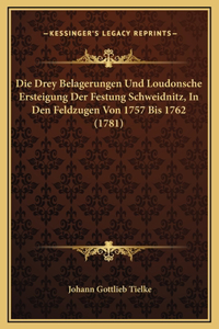 Die Drey Belagerungen Und Loudonsche Ersteigung Der Festung Schweidnitz, In Den Feldzugen Von 1757 Bis 1762 (1781)