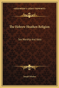 The Hebrew Heathen Religion