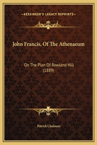 John Francis, Of The Athenaeum