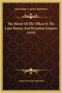 The Master Of The Offices In The Later Roman And Byzantine Empires (1919)