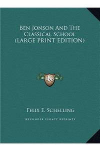 Ben Jonson And The Classical School (LARGE PRINT EDITION)