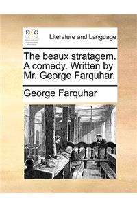 The beaux stratagem. A comedy. Written by Mr. George Farquhar.