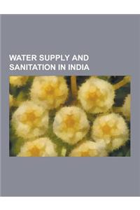 Water Supply and Sanitation in India: Bangalore Water Supply and Sewerage Board, Chennai Metrowater Supply and Sewage Board, Delhi Jal Board, Hogenakk