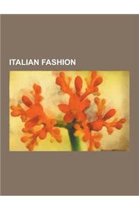 Italian Fashion: Clothing Companies of Italy, Italian Fashion Designers, Benetton Group, Prada, Valentino Garavani, Elsa Schiaparelli,