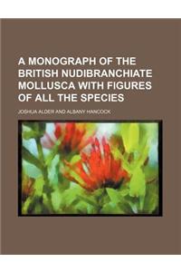 A Monograph of the British Nudibranchiate Mollusca with Figures of All the Species