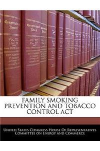 Family Smoking Prevention and Tobacco Control ACT