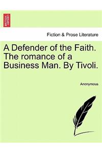 A Defender of the Faith. the Romance of a Business Man. by Tivoli.
