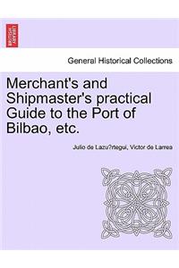 Merchant's and Shipmaster's Practical Guide to the Port of Bilbao, Etc.