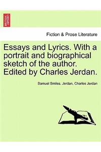 Essays and Lyrics. with a Portrait and Biographical Sketch of the Author. Edited by Charles Jerdan.