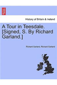 Tour in Teesdale. [Signed, S. by Richard Garland.]