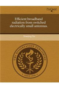 Efficient Broadband Radiation from Switched Electrically Small Antennas
