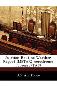 Aviation Routine Weather Report (Metar) Aerodrome Forecast (Taf)