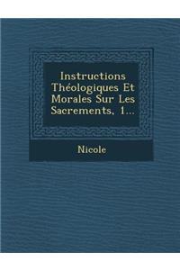 Instructions Theologiques Et Morales Sur Les Sacrements, 1...
