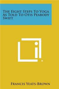 Eight Steps to Yoga as Told to Otis Peabody Swift