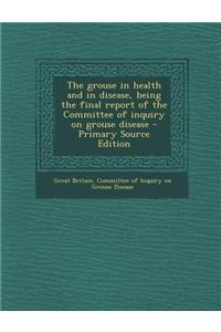 The Grouse in Health and in Disease, Being the Final Report of the Committee of Inquiry on Grouse Disease