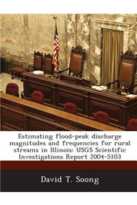 Estimating Flood-Peak Discharge Magnitudes and Frequencies for Rural Streams in Illinois