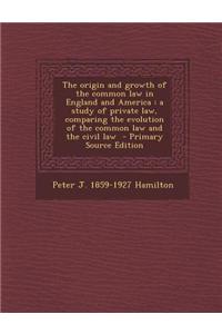 The Origin and Growth of the Common Law in England and America
