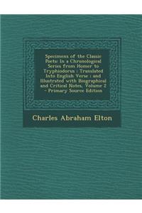 Specimens of the Classic Poets: In a Chronological Series from Homer to Tryphiodorus; Translated Into English Verse; And Illustrated with Biographical and Critical Notes, Volume 2 - Primary Source Edition