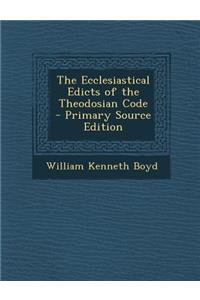 The Ecclesiastical Edicts of the Theodosian Code