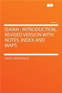 Isaiah: Introduction, Revised Version with Notes, Index and Maps