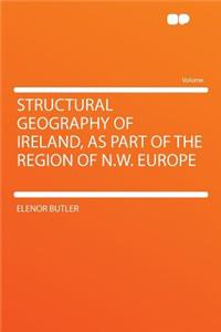 Structural Geography of Ireland, as Part of the Region of N.W. Europe