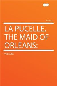 La Pucelle, the Maid of Orleans: Volume 1