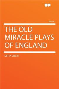 The Old Miracle Plays of England