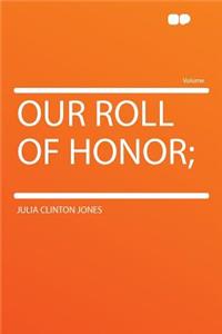 Our Roll of Honor;