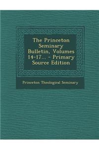 The Princeton Seminary Bulletin, Volumes 14-17... - Primary Source Edition