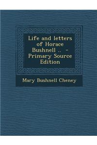 Life and Letters of Horace Bushnell .. - Primary Source Edition