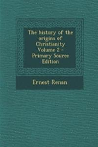 The History of the Origins of Christianity Volume 2