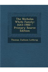 The Nicholas White Family: 1643-1900 - Primary Source Edition