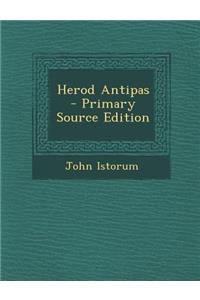 Herod Antipas - Primary Source Edition