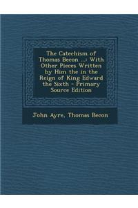 The Catechism of Thomas Becon ...