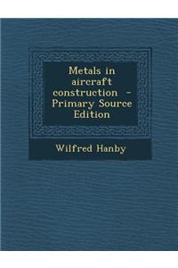 Metals in Aircraft Construction - Primary Source Edition