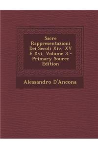 Sacre Rappresentazioni Dei Secoli Xiv, XV E Xvi, Volume 3