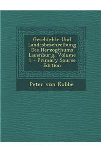 Geschichte Und Landesbeschreibung Des Herzogthums Lauenburg, Volume 1 - Primary Source Edition