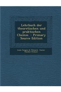 Lehrbuch Der Theoretischen Und Praktischen Chemie. - Primary Source Edition