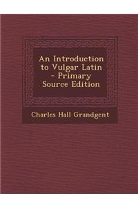 An Introduction to Vulgar Latin