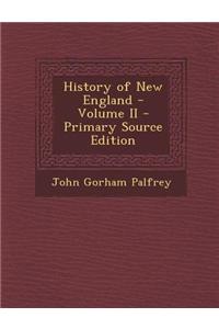 History of New England - Volume II - Primary Source Edition