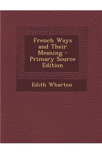 French Ways and Their Meaning - Primary Source Edition