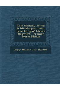 Grof Szechenyi Istvan Es Hatrahagyott Iratai. Ismerteti Grof Lonyay Menyhert - Primary Source Edition